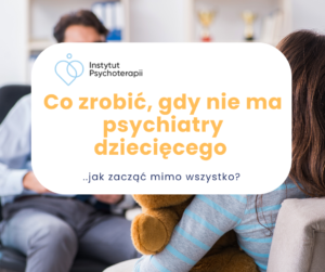 Co zrobić, gdy nie ma terminów do psychiatry dziecięcego?